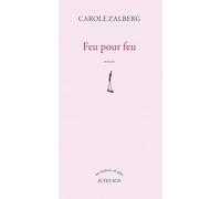 Feu pour feu Prix Littérature-monde français 2014 - Carole Zalberg - Actes sud - broché - Roman