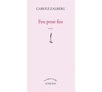 Feu pour feu Prix Littérature-monde français 2014 - Carole Zalberg - Actes sud - broché - Roman
