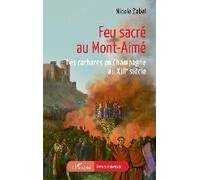 Feu sacré au Mont-Aimé Les cathares en Champagne au XIIIe siècle - Nicole Zabel - L'harmattan - broché - Roman