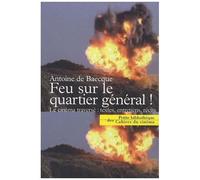 Feu Sur Le Quartier Général ! - Le Cinéma Traversé : Textes, Entretiens, Récits