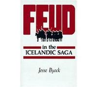 Feud in the Icelandic Saga Jesse Byock (Auteur)