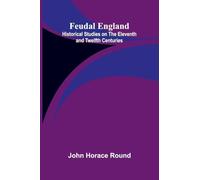 Feudal England: Historical Studies on the Eleventh and Twelfth Centuries
