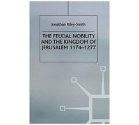 Feudal Nobility And The Kingdom Of Jerusalem, 1174-1277