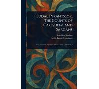 Feudal Tyrants; or, The Counts of Carlsheim and Sargans