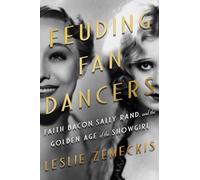 Feuding Fan Dancers: Faith Bacon, Sally Rand, and the Golden Age of the Showgirl