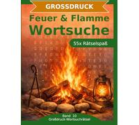 Feuer & Flamme Wortsuche: Großdruck-Rätselbuch: 55 Wortsuchrätsel mit extra großer Schrift | Gehirnjogging rund um Feuer, Flamme und alles, was brennt | Geschenkidee für Oma & Opa