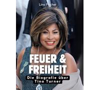 Feuer & Freiheit: Die Biografie über Tina Turner