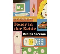 Feuer in der Kehle Roman - Beatriz Serrano - Eichborn - ebook (ePub) - Livre