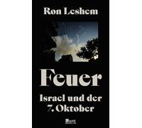 Feuer: Israel und der 7. Oktober | Was am 7. Oktober geschah - ein einzigartiges Buch über den Tag, der alles veränderte.