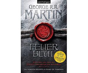 Feuer und Blut - Erstes Buch: Aufstieg und Fall des Hauses Targaryen von Westeros