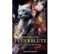 Feuerblüte - Tochter der Flammen: Auftakt einer phantastischen Trilogie ab 12 Jahre - Jugendroman von Bestsellerautorin Katja Brandis für alle Fantasy-Fans