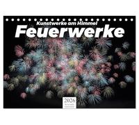 Feuerwerke - Kunstwerke am Himmel (Tischkalender 2026 DIN A5 quer), CALVENDO Monatskalender: Entdecken Sie zwölf wunderschöne Feuerwerke!