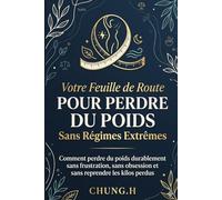 Feuille de Route pour Perdre du Poids Sans Régimes Extrêmes".: "Comment perdre du poids durablement sans frustration, sans obsession et sans reprendre les kilos perdus"