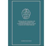 Feuilles De Travail De Thérapie Cognitive Comportementale Pour L'abus De Substances: Cahier d'exercices sur les activités de TCC autonome et en groupe ... les rechutes et planificateur de traitement