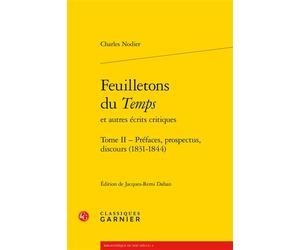 Feuilletons du Temps Préfaces, prospectus, discours (1831-1844) - Charles Nodier - Classiques Garnier - broché - Essai