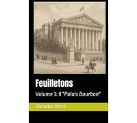 Feuilletons: Volume 3: Il "Palais Bourbon"