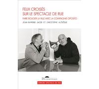 Feux croisés sur le spectacle de rue Faire bouger la ville avec la Compagnie Oposito - Christophe Alévêque - Deuxieme Epoque - broché - Théâtre