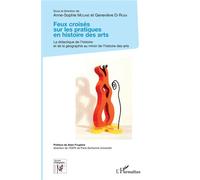 Feux croisés sur les pratiques en histoire des arts La didactique de l'histoire et de la géographie - au miroir de l'histoire des arts - Geneviève Di Rosa - L'harmattan - broché - Etude