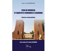 Feux de brousse et habitats fauniques à Zakouma Analyse cartographique - Djangrang Man-Na - L'harmattan - broché - Etude