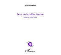 Feux de lumière tardive Préface de Daniel Leduc - Patrick Raveau - L'harmattan - broché - Poésie