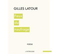 Feux du naufrage - Gilles Latour - Interligne - broché - Poésie