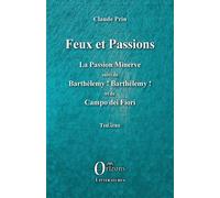 Feux et Passions La Passion Minerve suivi de Barthélémy ! Barthélémy ! et de Campo dei Fiori - Claude Prin - Orizons - broché - Théâtre