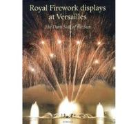 Feux royaux à Versailles Raphaël Masson (Auteur), Thierry Nava (Photographie), Elise Thiébaut (Auteur), Jonathan Sly (Traduction)