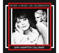 Ann Hampton Callaway - Fever: A Peggy Lee Celebration