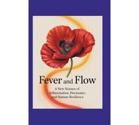 Fever and Flow: A New Science of Inflammation, Hormones, and Human Resilience
