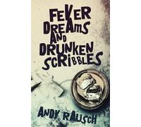 Fever Dreams And Drunken Scribbles