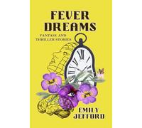 Fever Dreams: Fantasy and Thriller Stories