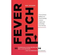 Fever Pitch: A Novel About Selling Your Vision, Raising Venture Capital, and Launching Your Startup