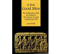 Few Good Men: The Bodhisattva Path According to the Inquiry of Ugra Ugrapariprccha