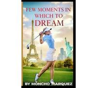 FEW MOMENTS IN WHICH TO DREAM