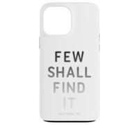 Few Shall Find it - Matthew 7:14 Jesus Quote Salvation Faith Coque pour iPhone 13 Pro Max