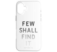 Few Shall Find it - Matthew 7:14 Jesus Quote Salvation Faith Coque pour iPhone 16 Plus