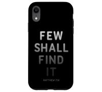 Few Shall Find it - Matthew 7:14 Jesus Quote Salvation Faith Coque pour iPhone XR