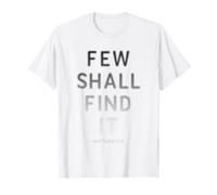 Few Shall Find it - Matthew 7:14 Jesus Quote Salvation Faith T-Shirt