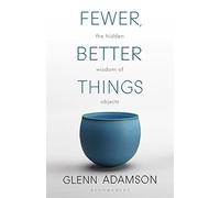 Fewer, Better Things: The Hidden Wisdom of Objects