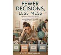 Fewer Decisions, Less Mess: An ADHD-Friendly Decluttering Workbook for Overwhelmed Adults Who Need Room-by-Room Resets, Not Another Perfect-Home System
