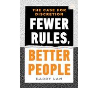 Fewer Rules, Better People: The Case for Discretion