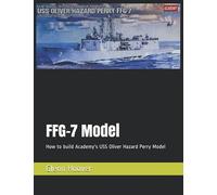FFG-7 Model: How to build Academy's USS Oliver Hazard Perry Model
