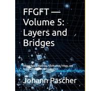 FFGFT - Volume 5: Layers and Bridges: Hilbert-Space Bijection, Falsification Trilogy, and Acceptance Without Visualisation