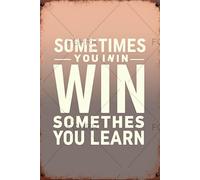 FGHRR Panneau en métal vintage en aluminium avec inscription « Sometimes You Win Sometimes You Learn » - Peinture en fer pour intérieur et extérieur - 30,5 x 20,3 cm