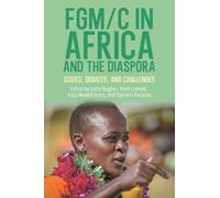 FGM/C in Africa and the Diaspora: Issues, Debates, and Challenges