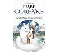 Fiabe Coreane: Alla scoperta delle fiabe coreane tra miti, folklore e saggezza popolare che raccontano il pensiero coreano e la sua eredità culturale