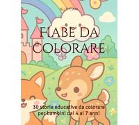 Fiabe da colorare: 30 storie educative da colorare per bambini dai 4 ai 7 annI