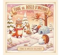 Fiabe del Bosco d'Inverno: Storie di Amicizia sulla Neve