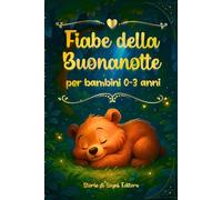 Fiabe della buonanotte: 45 Storie per Bambini 0-3 Anni. Fiabe Educative e Rilassanti per la Nanna con Bellissime Illustrazioni a Colori.