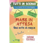 Fiabe In Attesa - Una Notte Di Magia: Copione Teatrale: 37 (Copioni Teatrale Di Giorgio La Marca)